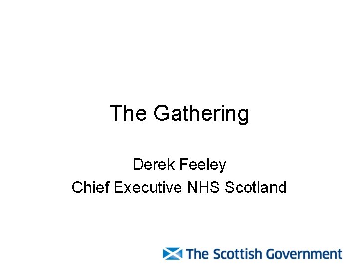 The Gathering Derek Feeley Chief Executive NHS Scotland 