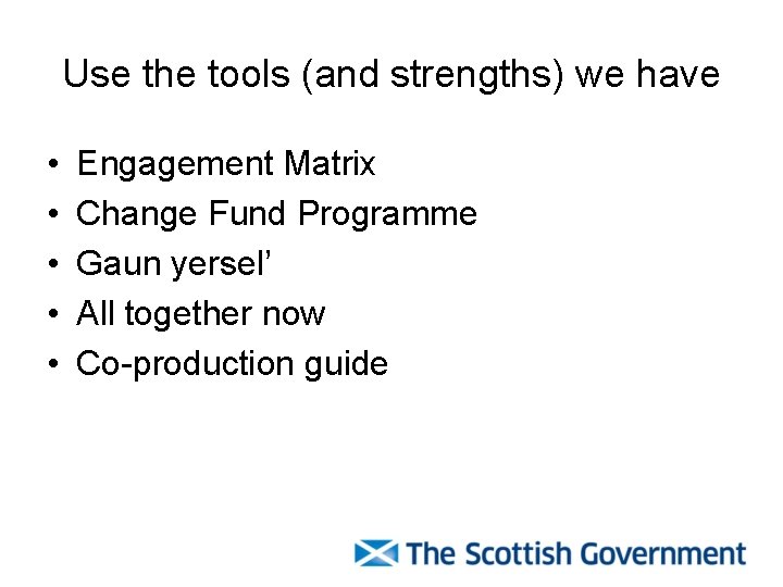 Use the tools (and strengths) we have • • • Engagement Matrix Change Fund