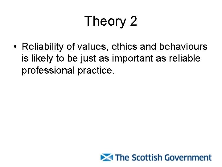 Theory 2 • Reliability of values, ethics and behaviours is likely to be just
