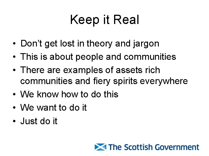 Keep it Real • Don’t get lost in theory and jargon • This is
