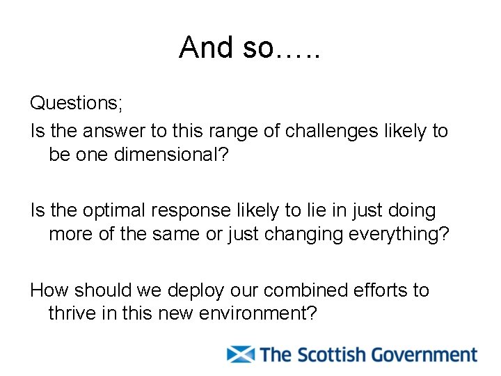 And so…. . Questions; Is the answer to this range of challenges likely to