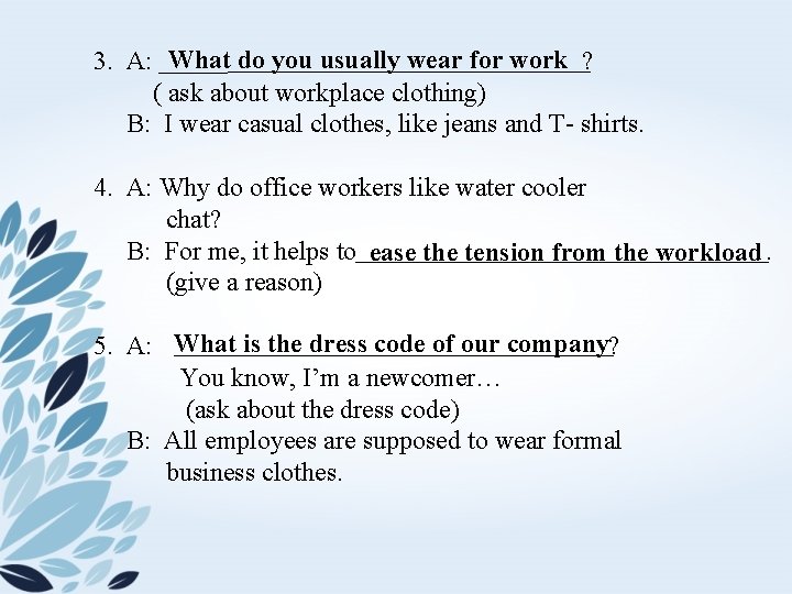 3. A: What do you usually wear for work ? ( ask about workplace
