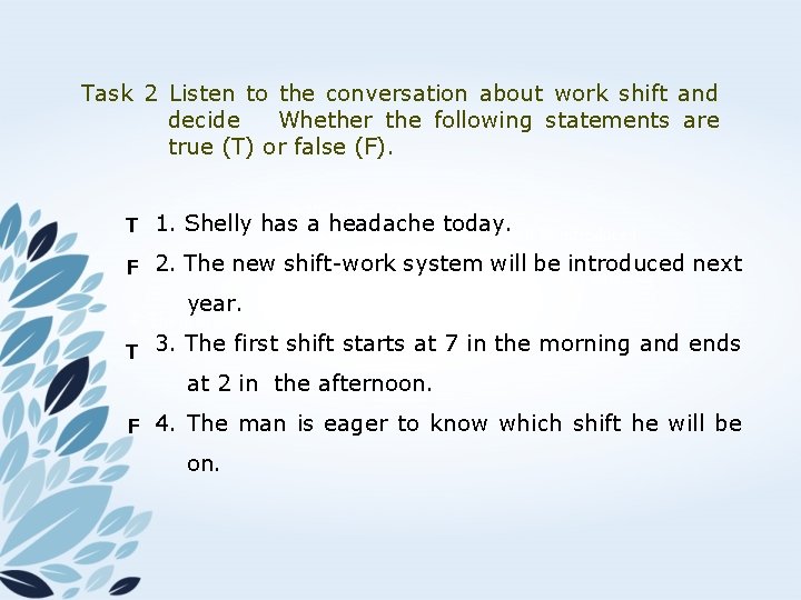 Task 2 Listen to the conversation about work shift and decide Whether the following