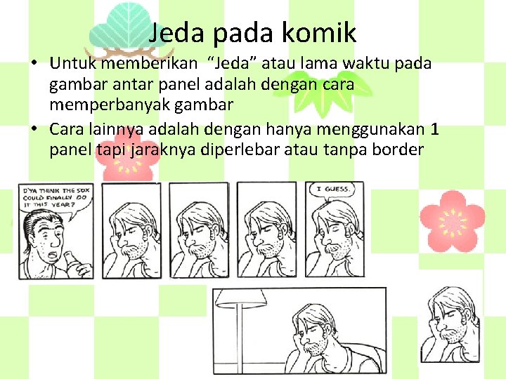 Jeda pada komik • Untuk memberikan “Jeda” atau lama waktu pada gambar antar panel