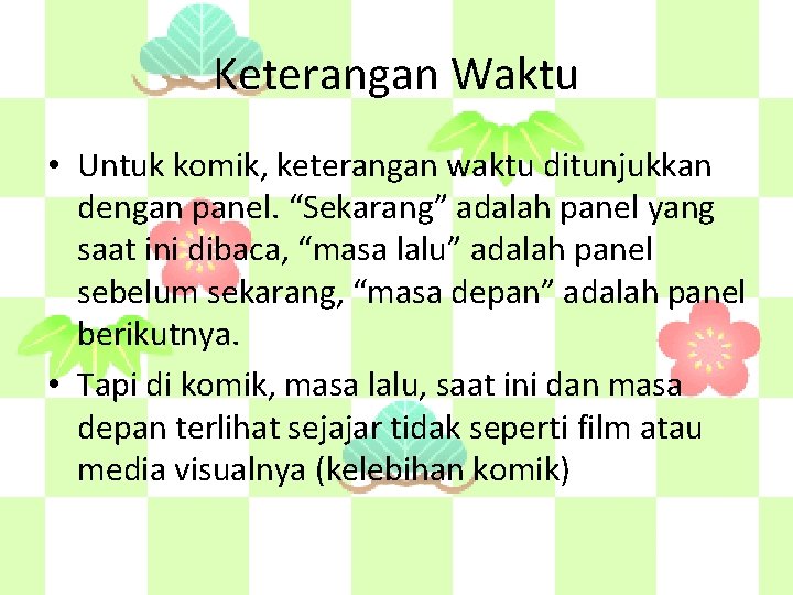 Keterangan Waktu • Untuk komik, keterangan waktu ditunjukkan dengan panel. “Sekarang” adalah panel yang