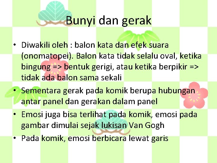 Bunyi dan gerak • Diwakili oleh : balon kata dan efek suara (onomatopei). Balon