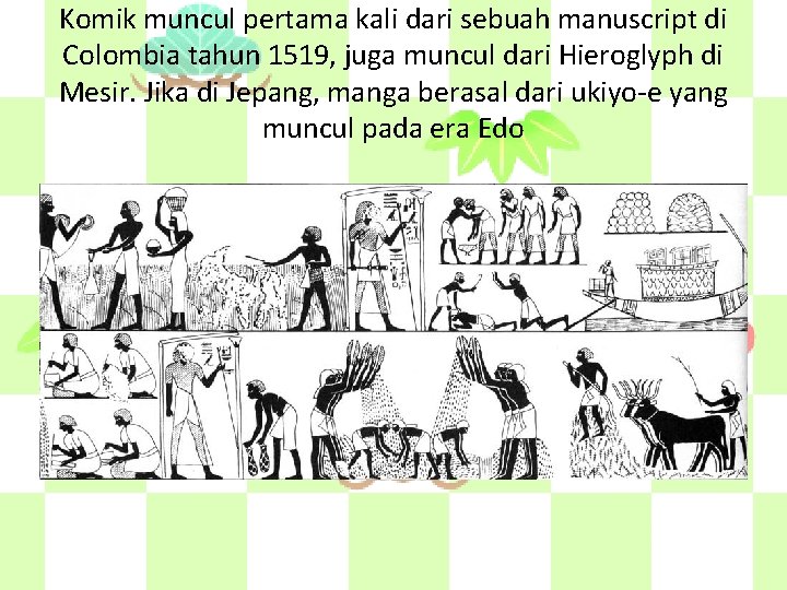 Komik muncul pertama kali dari sebuah manuscript di Colombia tahun 1519, juga muncul dari