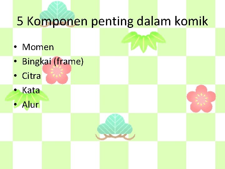 5 Komponen penting dalam komik • • • Momen Bingkai (frame) Citra Kata Alur