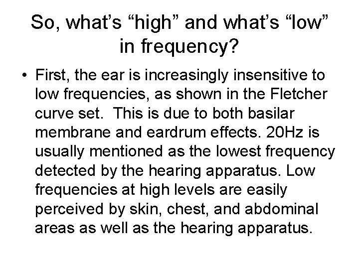 So, what’s “high” and what’s “low” in frequency? • First, the ear is increasingly