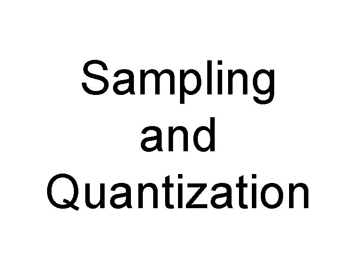 Sampling and Quantization 