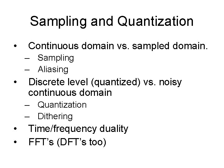 Sampling and Quantization • Continuous domain vs. sampled domain. – Sampling – Aliasing •