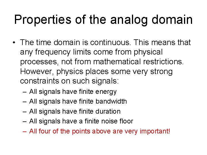 Properties of the analog domain • The time domain is continuous. This means that