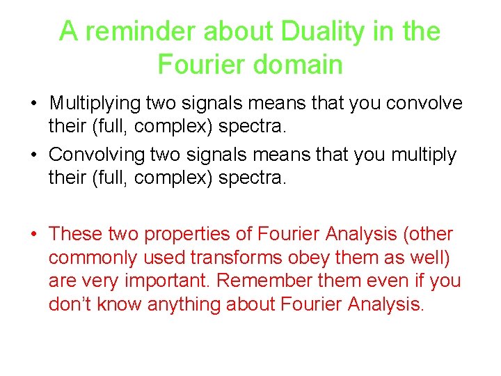 A reminder about Duality in the Fourier domain • Multiplying two signals means that