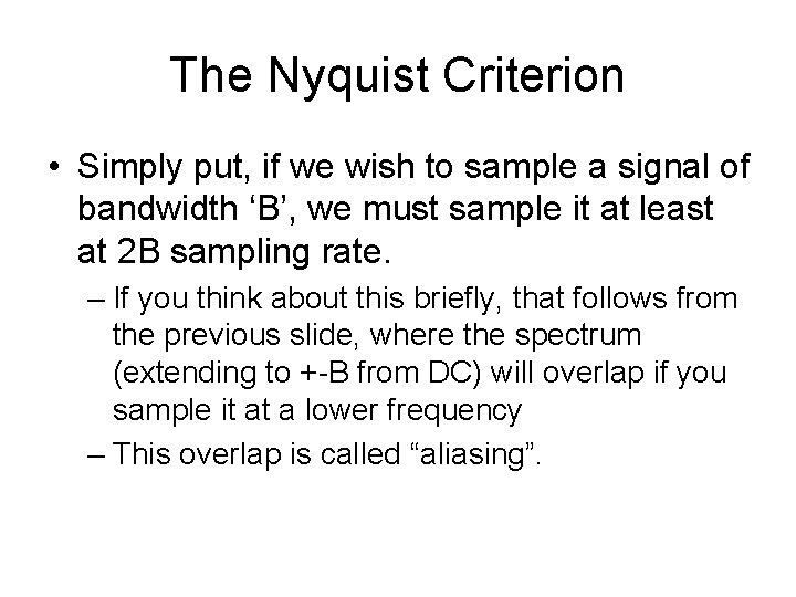 The Nyquist Criterion • Simply put, if we wish to sample a signal of