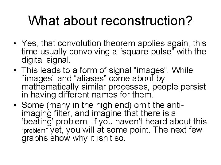 What about reconstruction? • Yes, that convolution theorem applies again, this time usually convolving