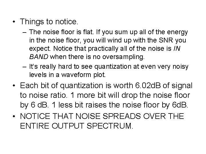  • Things to notice. – The noise floor is flat. If you sum
