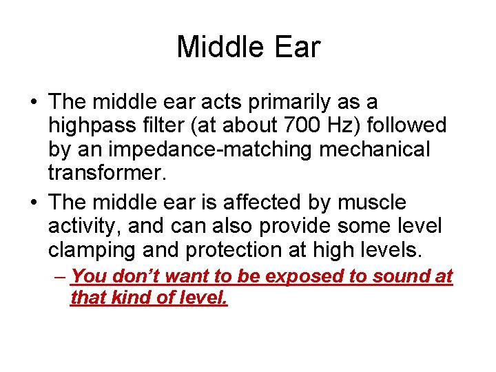 Middle Ear • The middle ear acts primarily as a highpass filter (at about