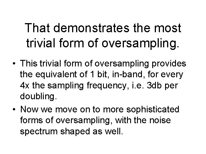 That demonstrates the most trivial form of oversampling. • This trivial form of oversampling