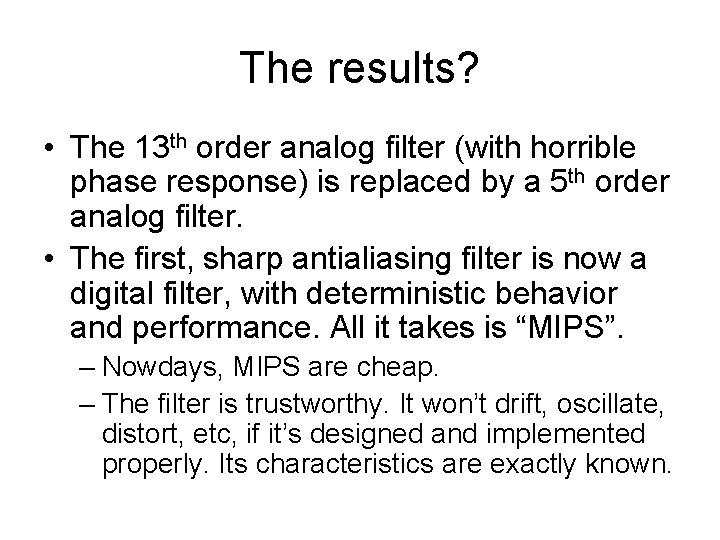 The results? • The 13 th order analog filter (with horrible phase response) is