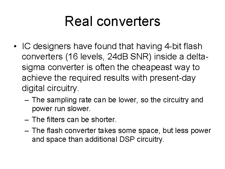 Real converters • IC designers have found that having 4 -bit flash converters (16