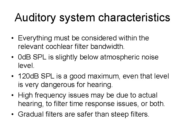 Auditory system characteristics • Everything must be considered within the relevant cochlear filter bandwidth.