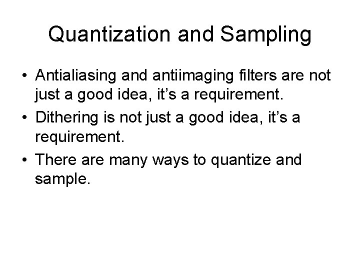 Quantization and Sampling • Antialiasing and antiimaging filters are not just a good idea,