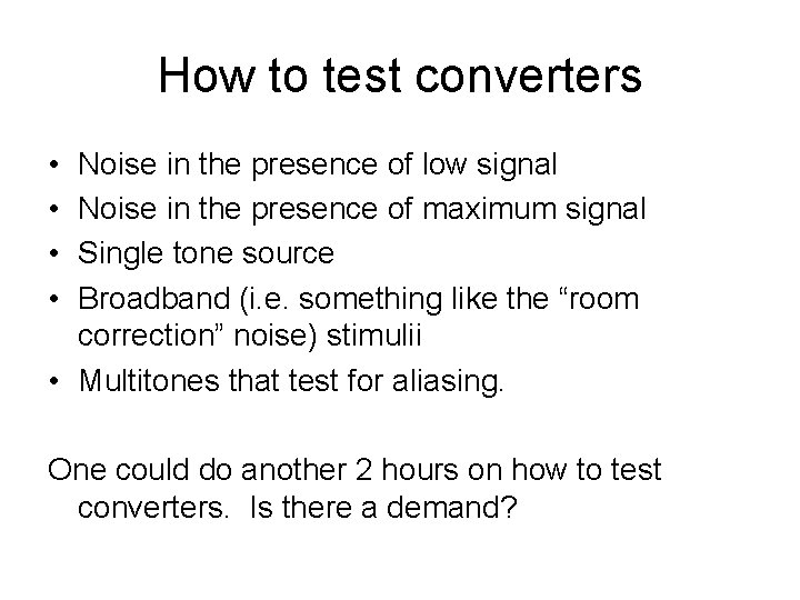 How to test converters • • Noise in the presence of low signal Noise