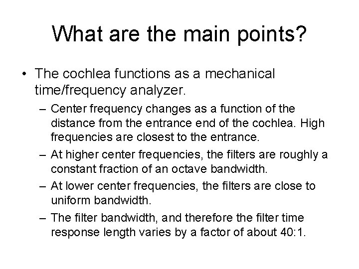 What are the main points? • The cochlea functions as a mechanical time/frequency analyzer.