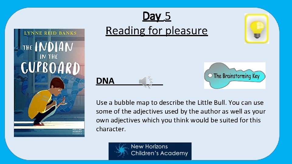 Day 5 Reading for pleasure DNA Use a bubble map to describe the Little