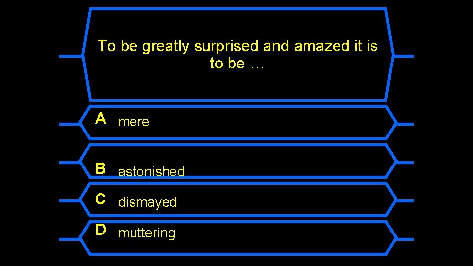 To be greatly surprised and amazed it is to be … A mere B