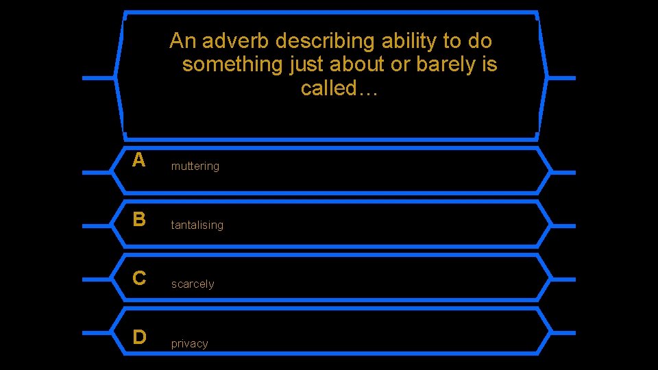 An adverb describing ability to do something just about or barely is called… A