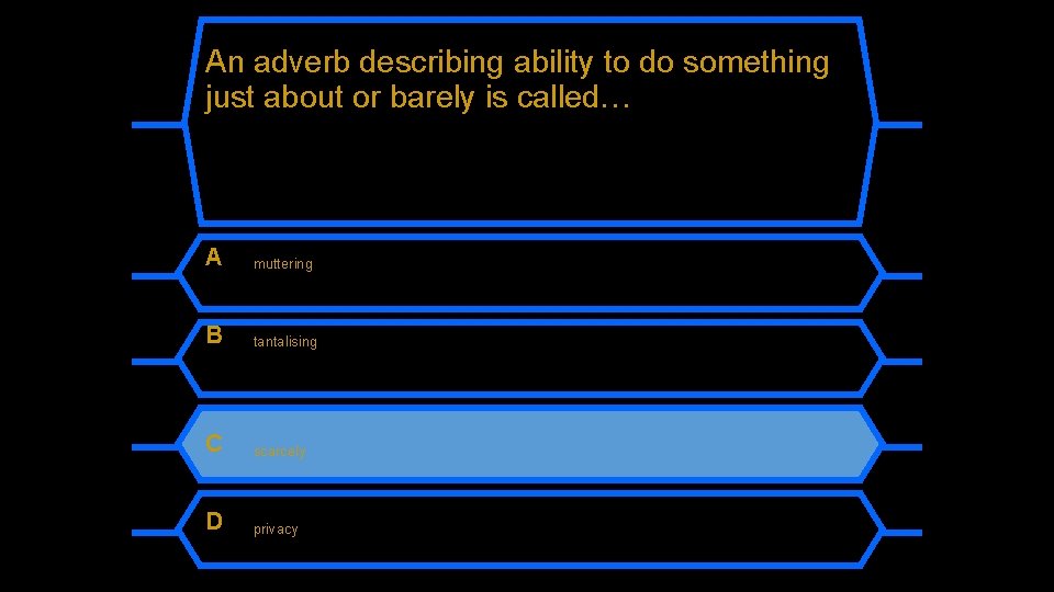 An adverb describing ability to do something just about or barely is called… A