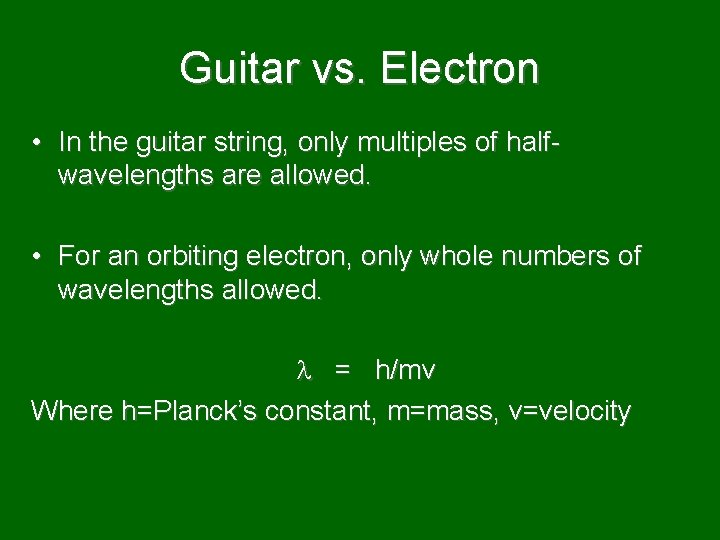 Guitar vs. Electron • In the guitar string, only multiples of halfwavelengths are allowed.