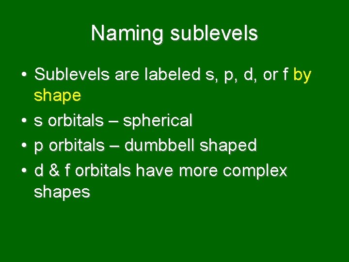 Naming sublevels • Sublevels are labeled s, p, d, or f by shape •