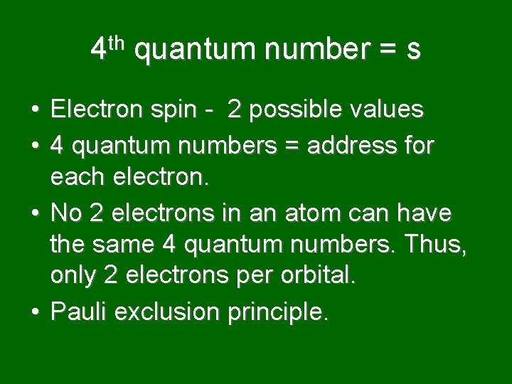 4 th quantum number = s • Electron spin - 2 possible values •