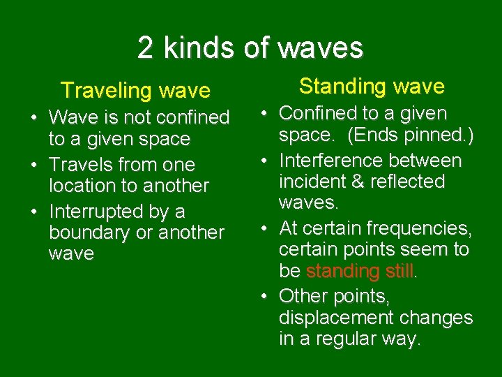 2 kinds of waves Traveling wave • Wave is not confined to a given