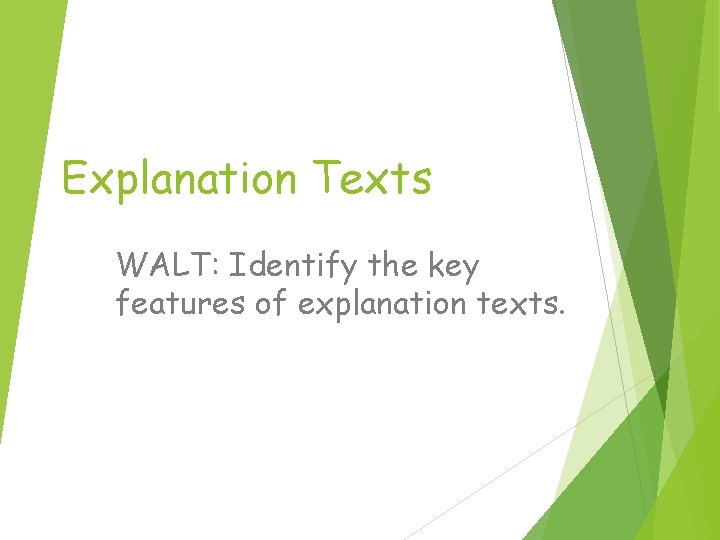 Explanation Texts WALT: Identify the key features of explanation texts. 