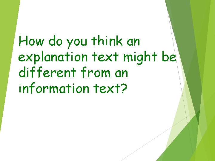 How do you think an explanation text might be different from an information text?