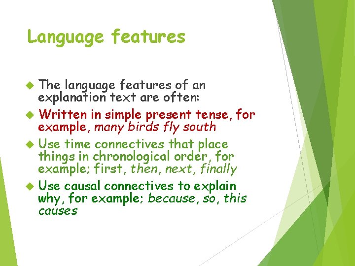 Language features The language features of an explanation text are often: Written in simple