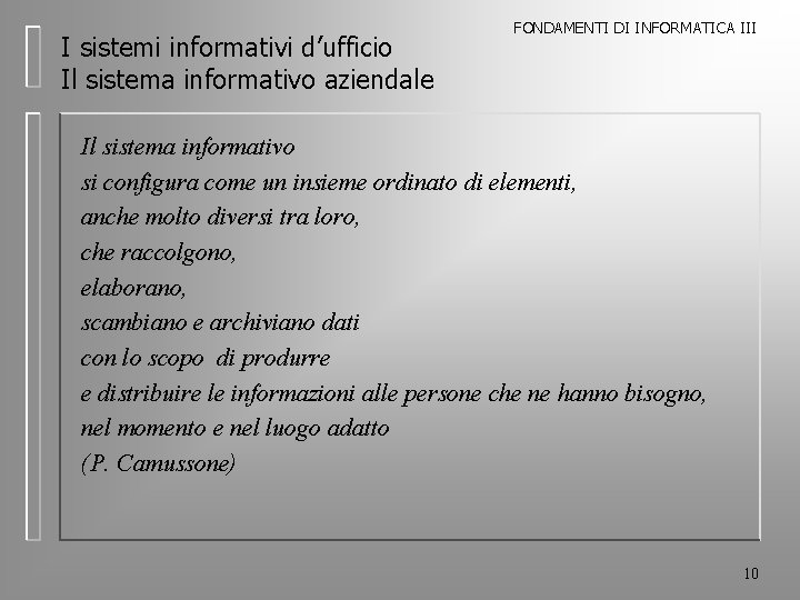 I sistemi informativi d’ufficio Il sistema informativo aziendale FONDAMENTI DI INFORMATICA III Il sistema