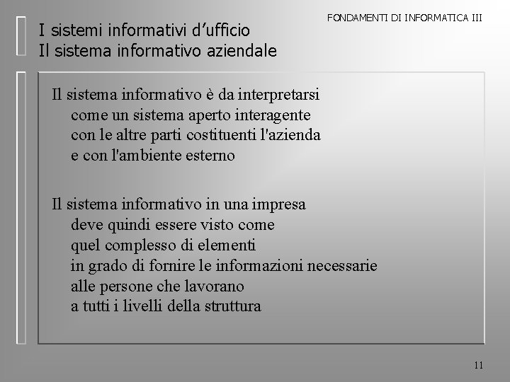 I sistemi informativi d’ufficio Il sistema informativo aziendale FONDAMENTI DI INFORMATICA III Il sistema