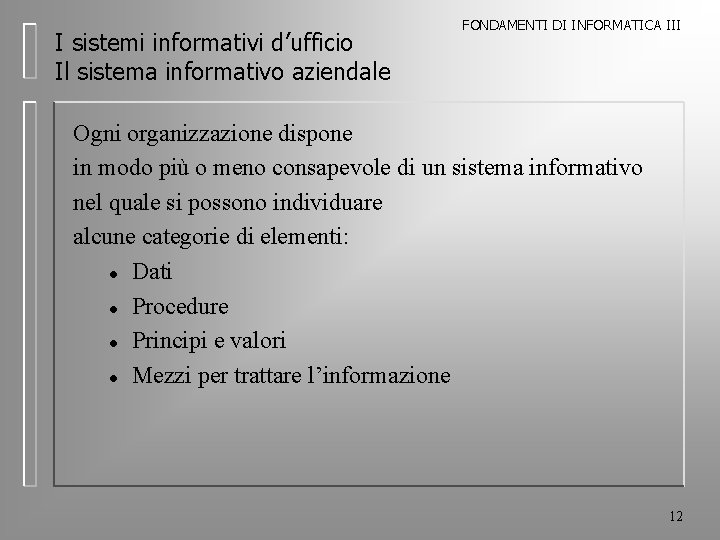 I sistemi informativi d’ufficio Il sistema informativo aziendale FONDAMENTI DI INFORMATICA III Ogni organizzazione