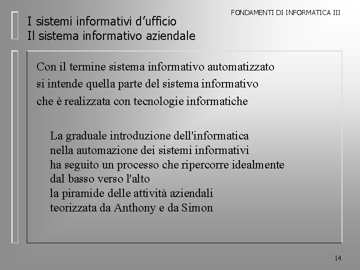 I sistemi informativi d’ufficio Il sistema informativo aziendale FONDAMENTI DI INFORMATICA III Con il I sistemi informativi d’ufficio Il sistema informativo aziendale FONDAMENTI DI INFORMATICA III Con il