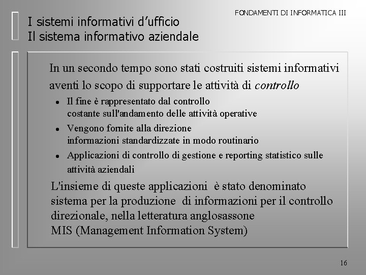 I sistemi informativi d’ufficio Il sistema informativo aziendale FONDAMENTI DI INFORMATICA III In un