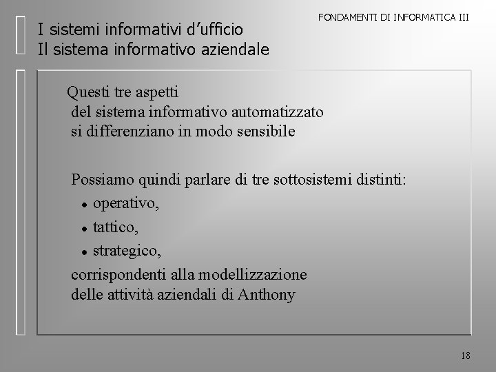 I sistemi informativi d’ufficio Il sistema informativo aziendale FONDAMENTI DI INFORMATICA III Questi tre