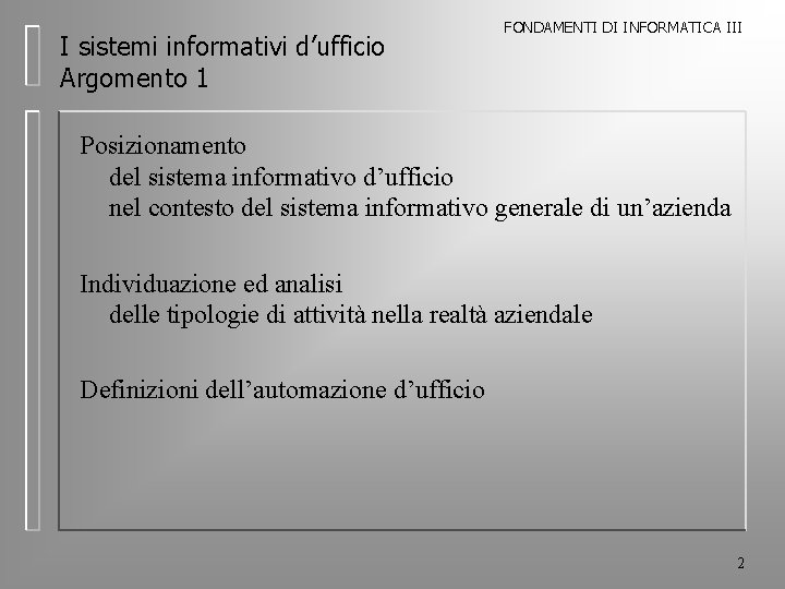 I sistemi informativi d’ufficio Argomento 1 FONDAMENTI DI INFORMATICA III Posizionamento del sistema informativo
