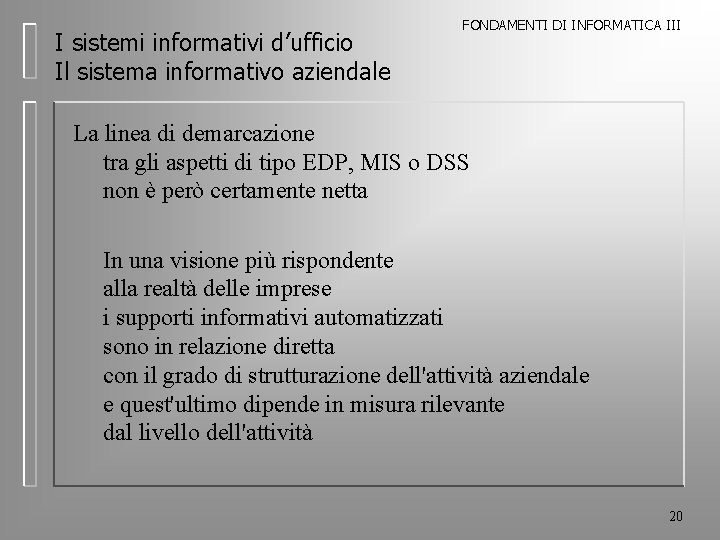 I sistemi informativi d’ufficio Il sistema informativo aziendale FONDAMENTI DI INFORMATICA III La linea