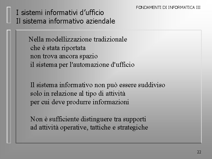 I sistemi informativi d’ufficio Il sistema informativo aziendale FONDAMENTI DI INFORMATICA III Nella modellizzazione