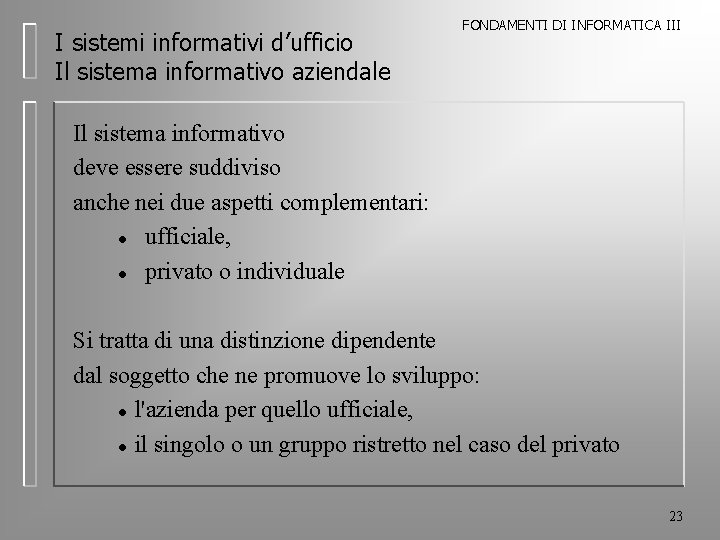 I sistemi informativi d’ufficio Il sistema informativo aziendale FONDAMENTI DI INFORMATICA III Il sistema