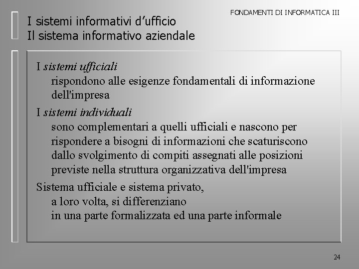 I sistemi informativi d’ufficio Il sistema informativo aziendale FONDAMENTI DI INFORMATICA III I sistemi